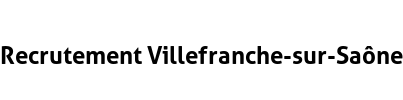 Recrutement Villefranche-sur-Saône